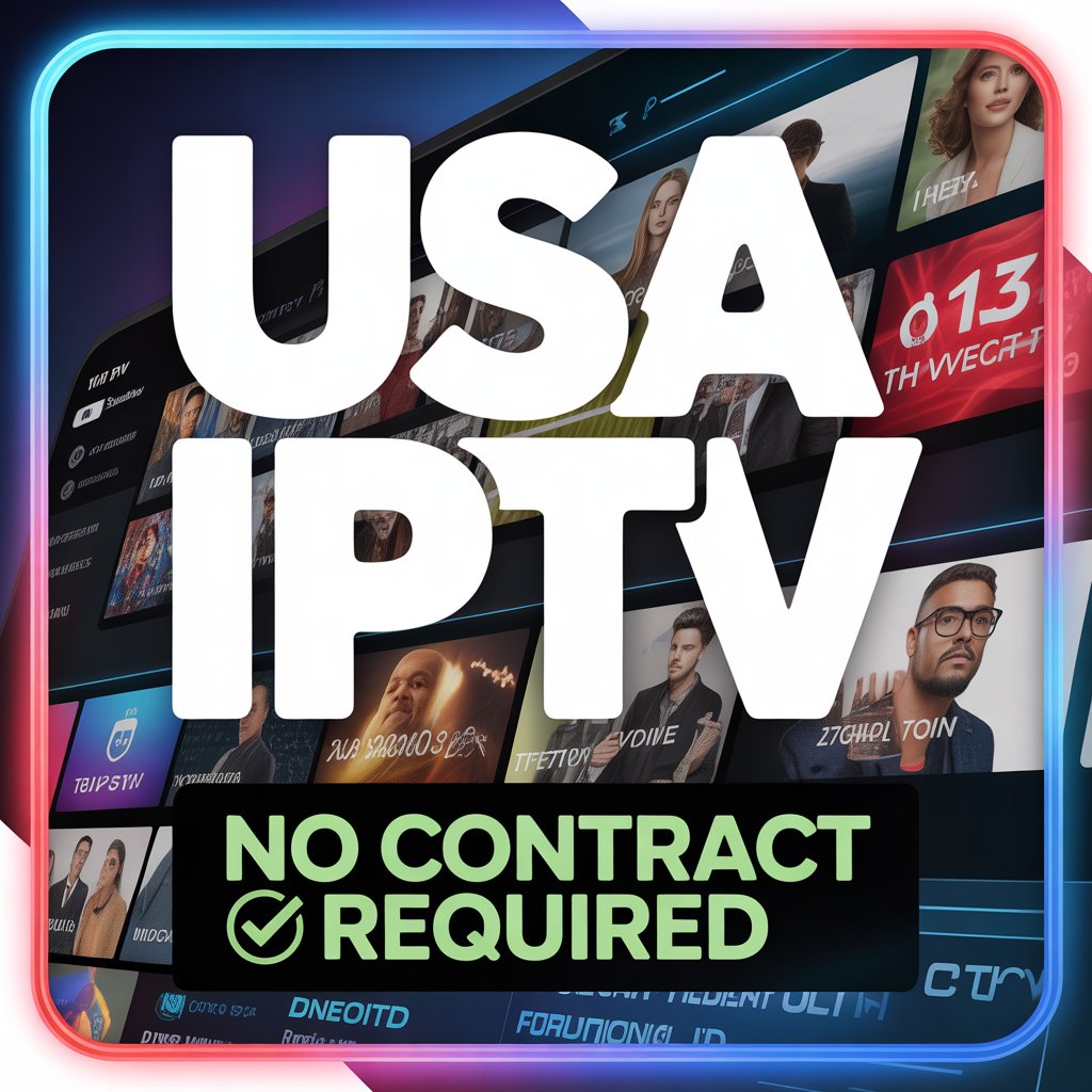 IPTV No Contract USA: The Complete Guide to Contract-Free Streaming in America