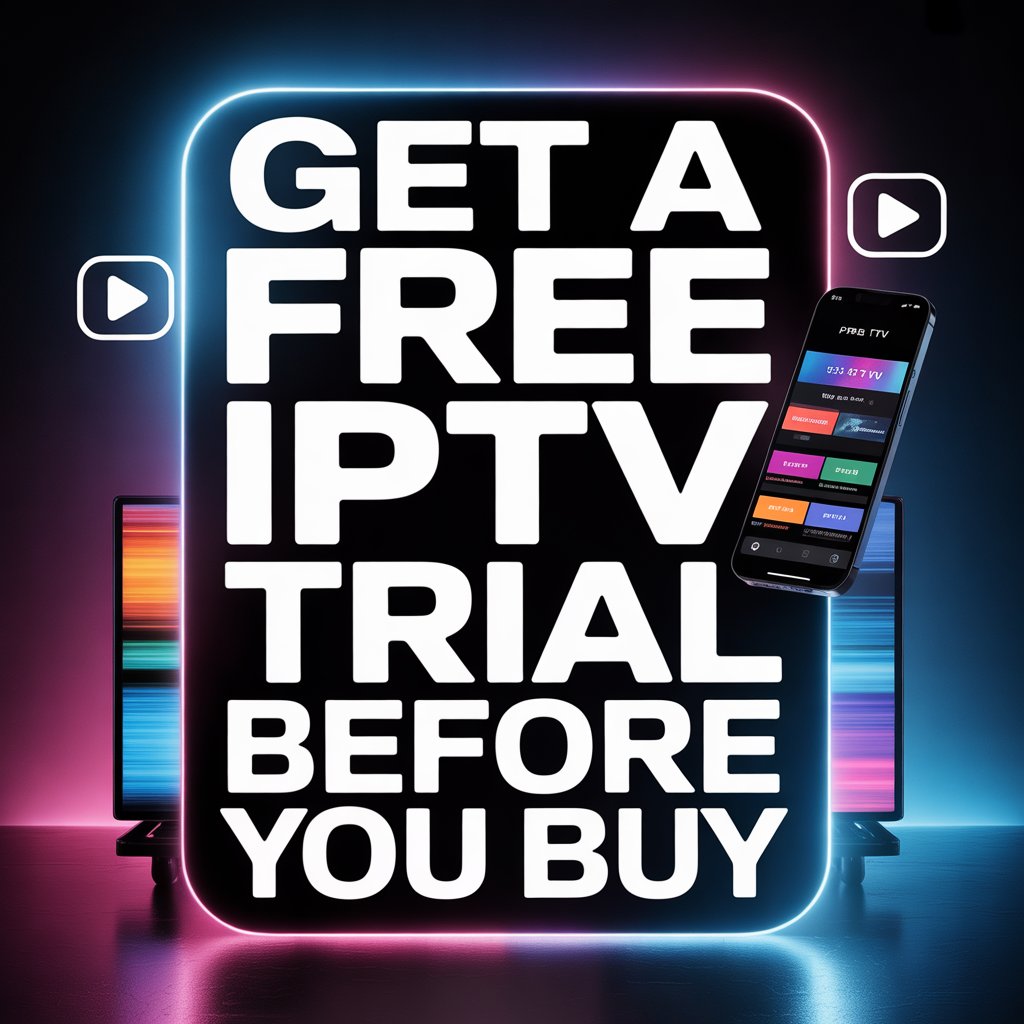 Free Trial IPTV: The Smart Way to Test Premium Streaming Before You Buy