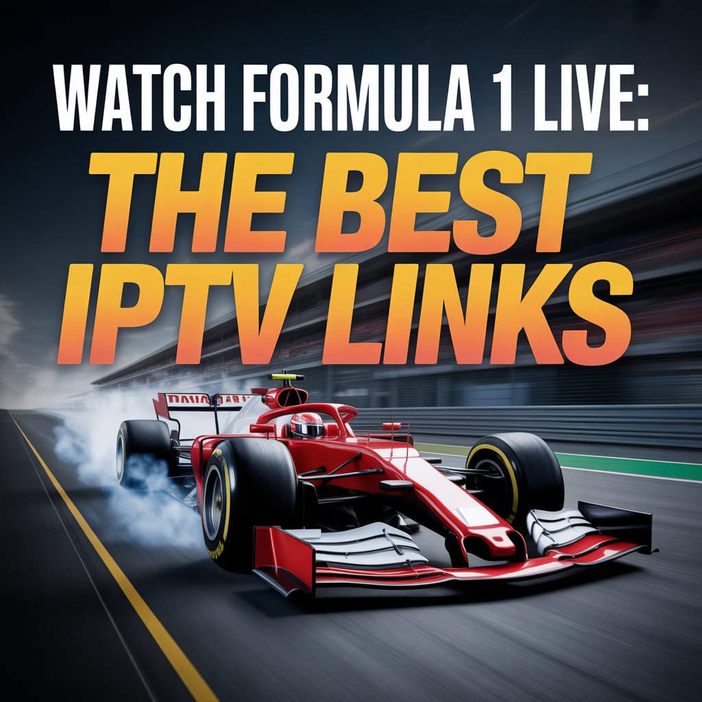 iptv link to watch Formula 1 races live — Safe, legal & expert guide